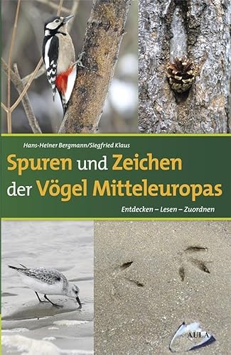 Spuren und Zeichen der Vögel Mitteleuropas: Entdecken - Lesen - Zuordnen von Aula-Verlag GmbH